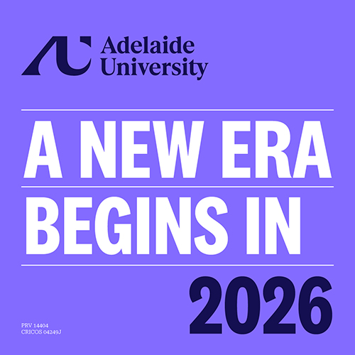 Adelaide University. A new era begins in 2026.